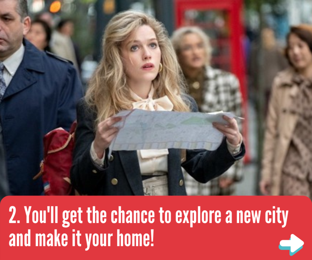 You'll get the chance to explore a new city and make it your home
