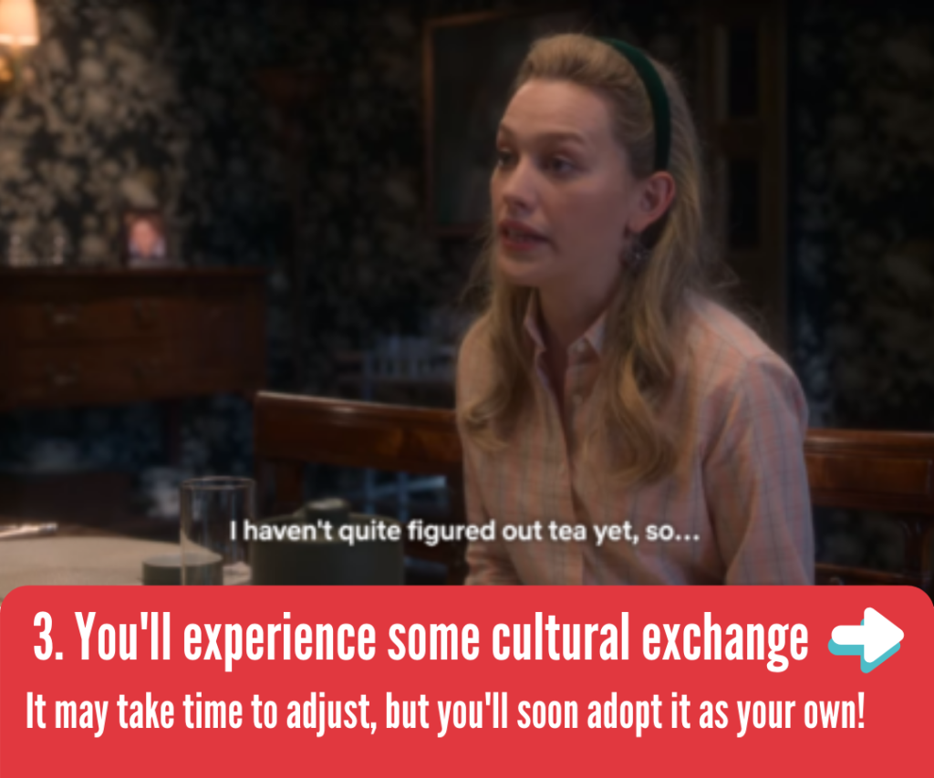 You'll experience some cultural exchange